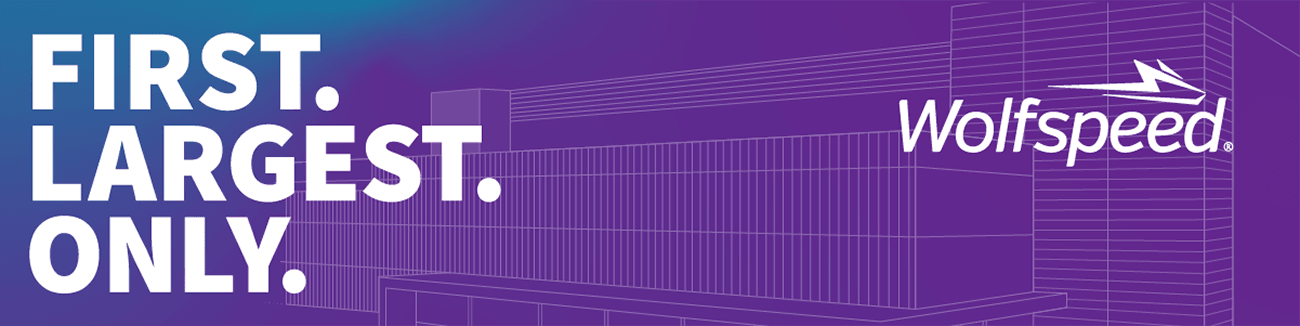 Graphic featuring schematics of the newest Wolfspeed FAB Foundry with the words &quot;First. Largest. Only.&quot; written on the left hand side. 